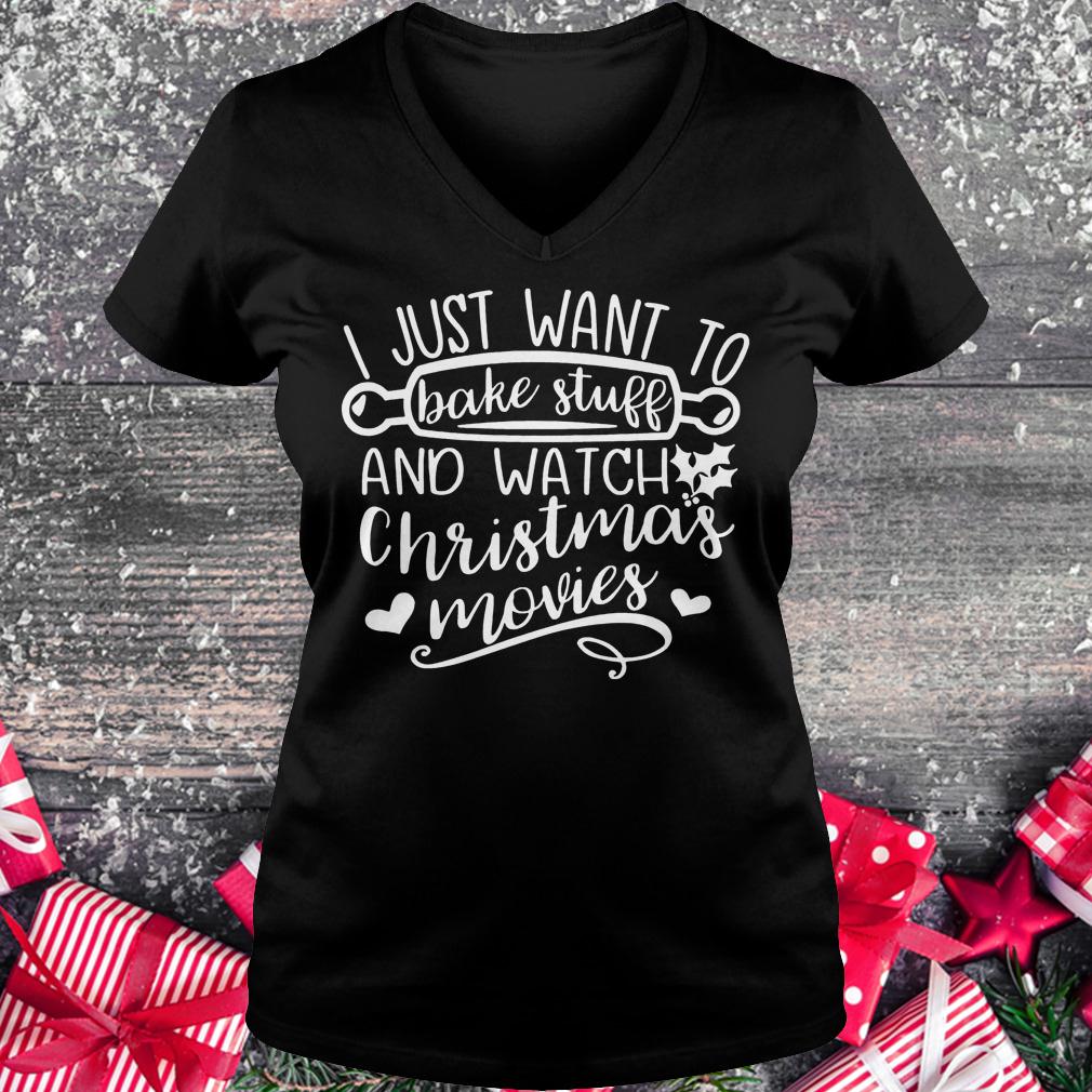I just want to bake stuff and watch Christmas movies shirt 4 I just want to bake stuff and watch Christmas movies shirt Ladies V-Neck