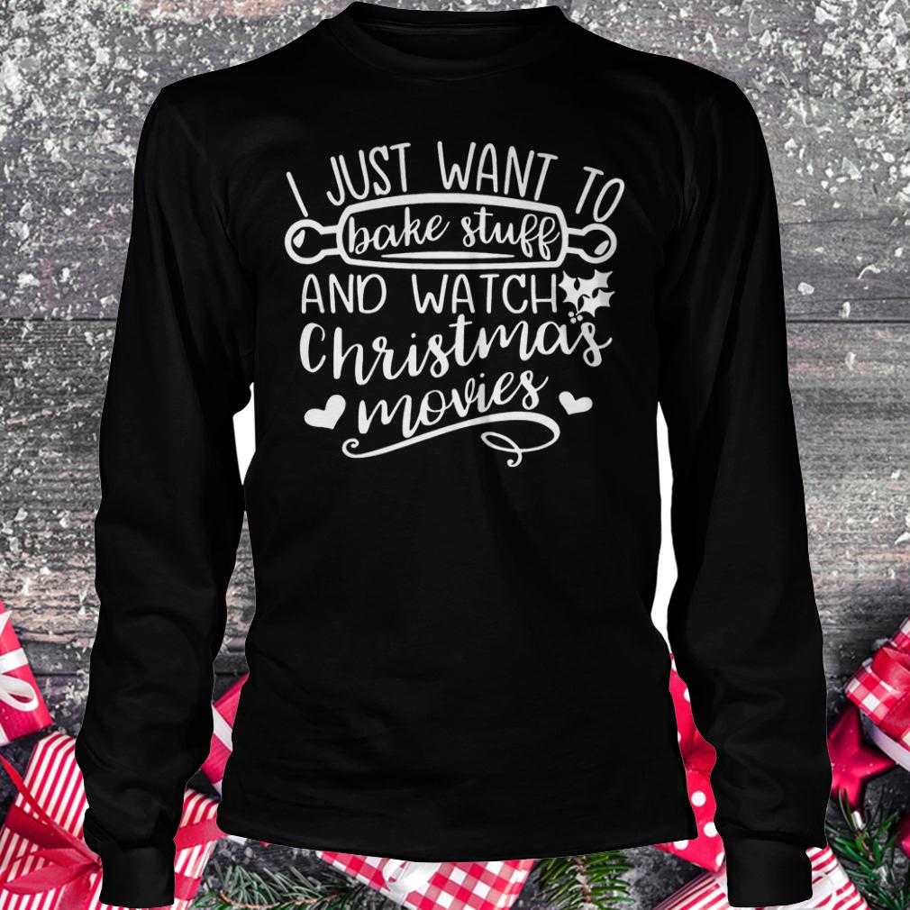 I just want to bake stuff and watch Christmas movies shirt 5 I just want to bake stuff and watch Christmas movies shirt Longsleeve Tee Unisex