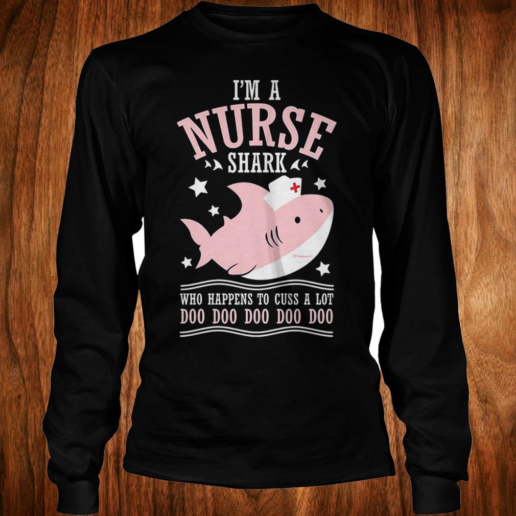 I'm a nurse shark who happens to cuss a lot doo doo doo doo doo shirt 5 I'm a nurse shark who happens to cuss a lot doo doo doo doo doo shirt Longsleeve Tee Unisex