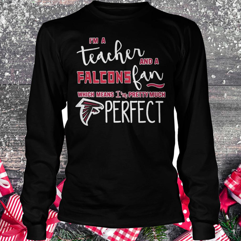 I'm a teacher and a Falcons fan which means i'm pretty much Atlanta Falcons perfect shirt 5 I'm a teacher and a Falcons fan which means i'm pretty much Atlanta Falcons perfect shirt Longsleeve Tee Unisex