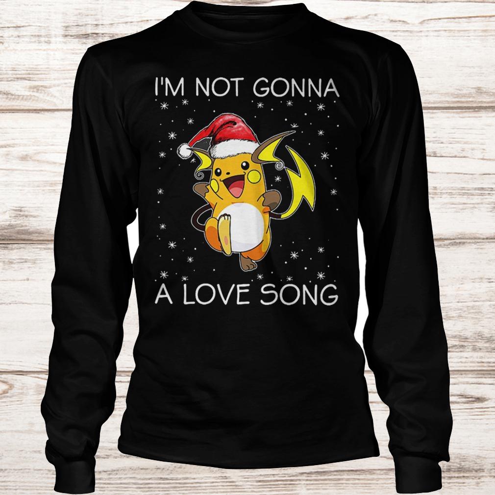 I'm not gonna Raichu a love song shirt 5 I'm not gonna Raichu a love song Longsleeve Tee Unisex