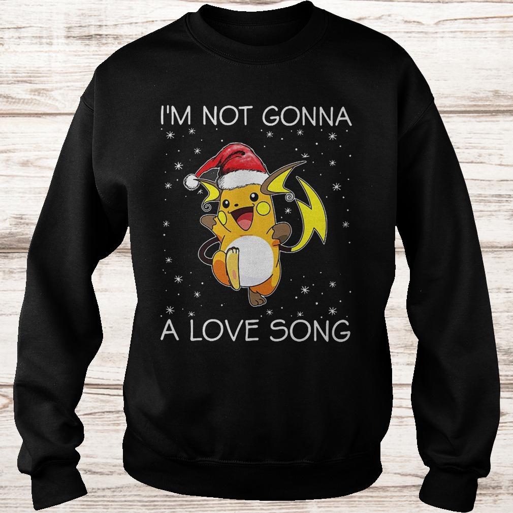 I'm not gonna Raichu a love song shirt 3 I'm not gonna Raichu a love song Sweatshirt Unisex