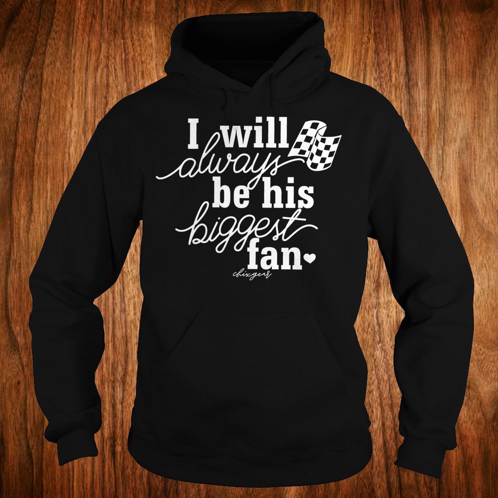 I will always be his biggest fan shirt 2 I will always be his biggest fan shirt Hoodie