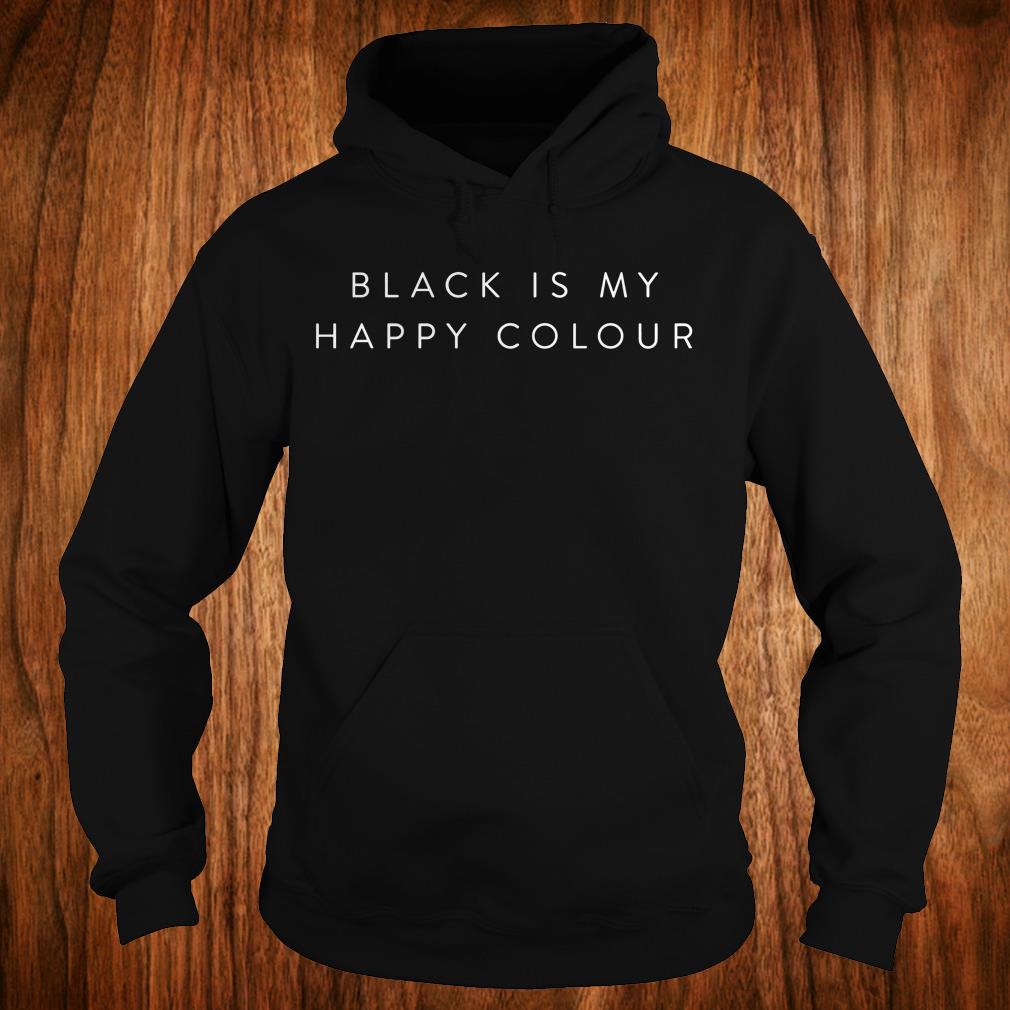 Premium Black is my happy colour shirt 2 Premium Black is my happy colour shirt Hoodie