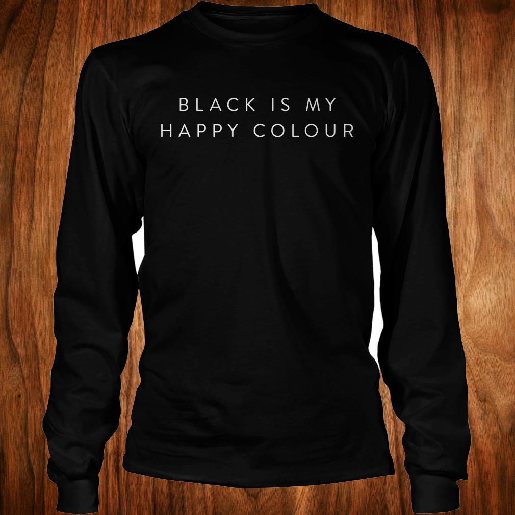 Premium Black is my happy colour shirt 5 Premium Black is my happy colour shirt Longsleeve Tee Unisex