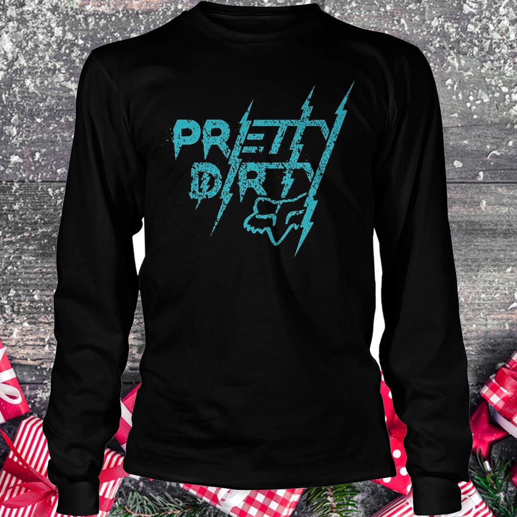 Pretty dirty shirt 5 Pretty dirty shirt Longsleeve Tee Unisex