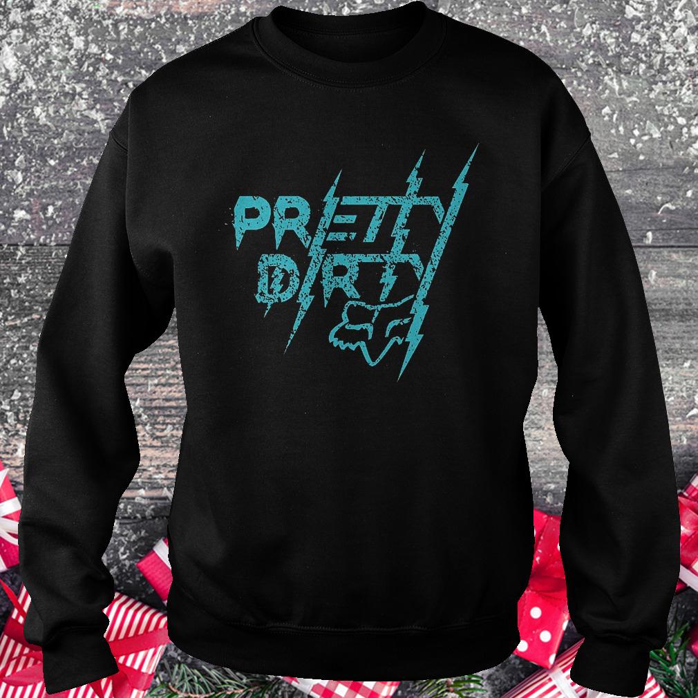 Pretty dirty shirt 3 Pretty dirty shirt Sweatshirt Unisex