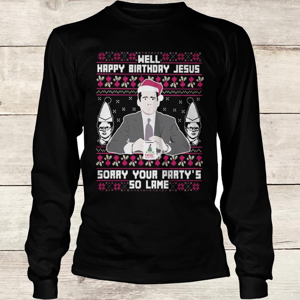 Official Michael Scott Happy birthday Jesus sory your party's so lame shirt 5 Official Michael Scott Happy birthday Jesus sory your party's so lame shirt Longsleeve Tee Unisex