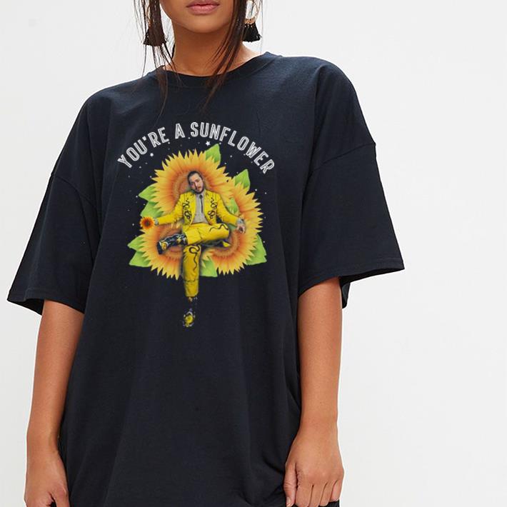 Post Malone You Re A Sunflowers Shirt Hoodie Sweater Longsleeve T Shirt