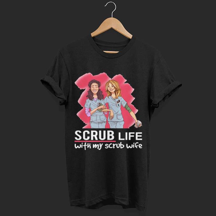 Two girl Scrub life with my scrub wife shirt