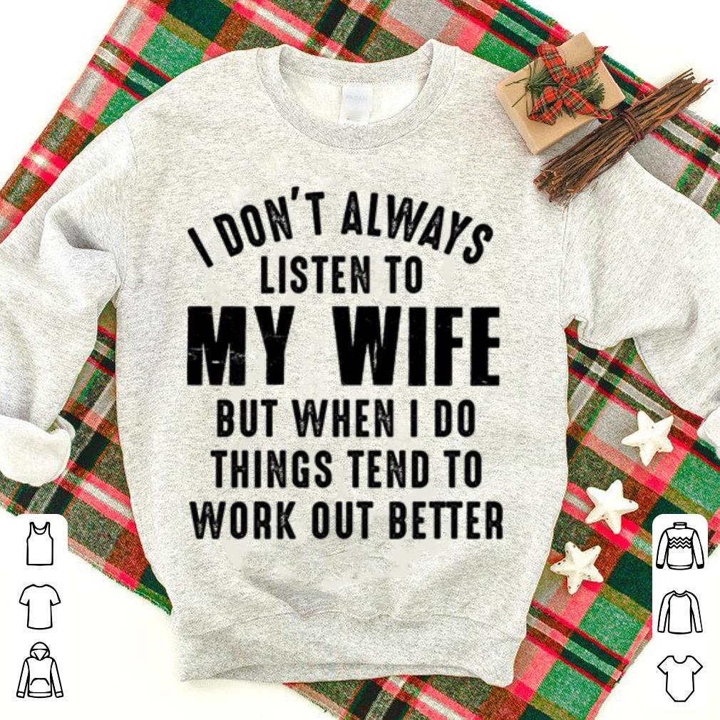 I don't always listen to my wife but when i do things tend shirt