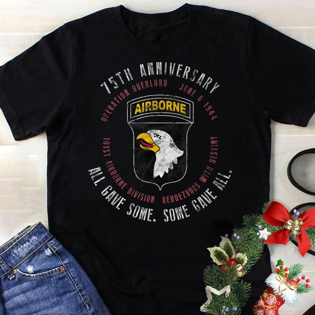 Awesome 75th Anniversary 101st Airborne All Gave Some Some Gave All shirt