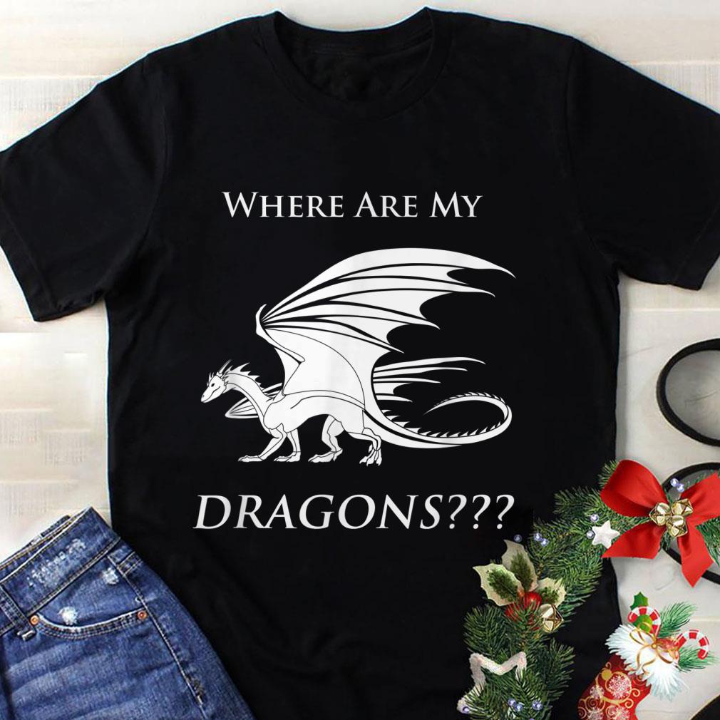 Awesome Emilia Clarke Where Are My Dragons Game Of Throne shirt
