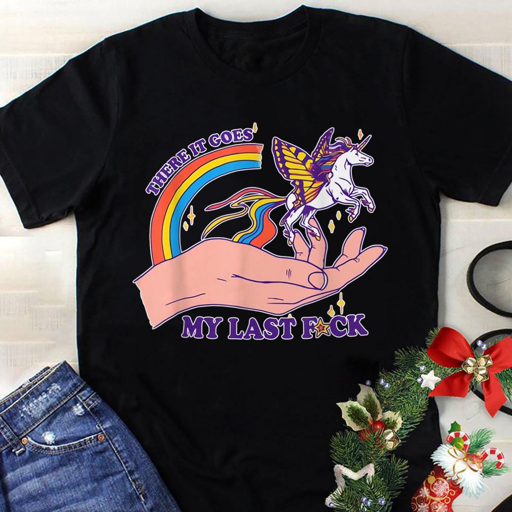 Awesome There It Goes My Last Fuck Classic Unicorn shirt