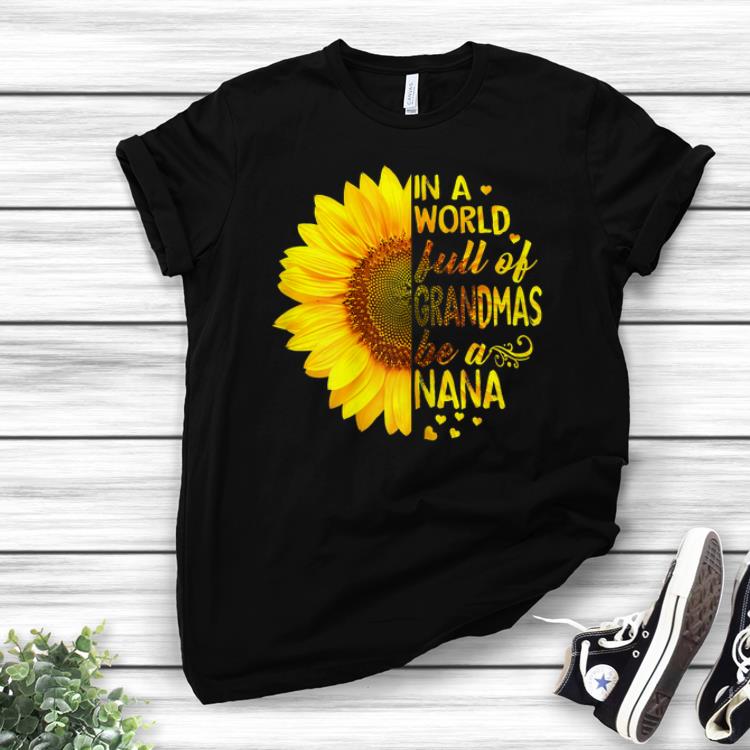 Best Price In a world full of grandmas be NaNa Sunflower Mother day shirt