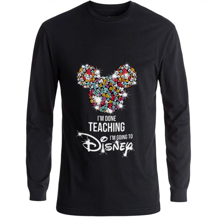 Funny Mickey Mouse I’m done teaching i’m going to Disney shirt