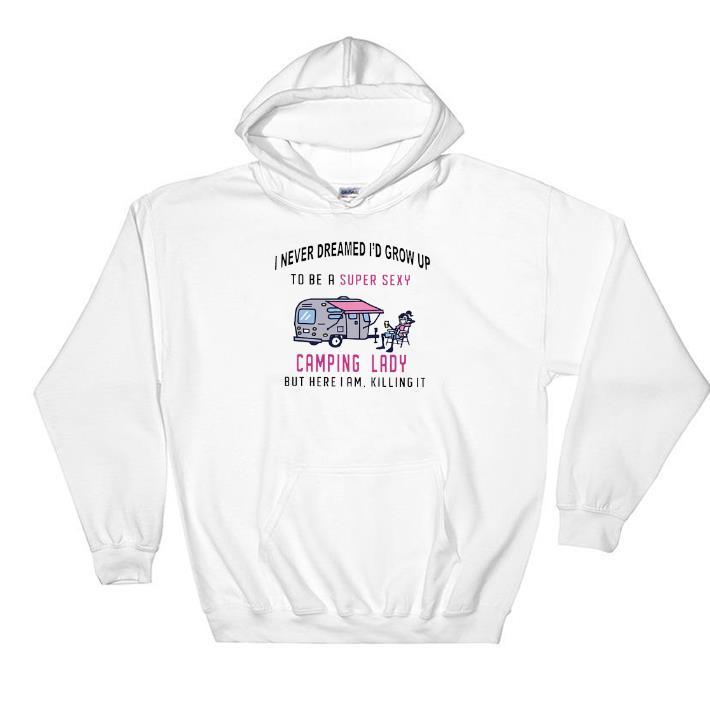 Hot I never dreamed i'd grow up to be a super sexy camping lady but here i am killing it shirt 7 Hot I never dreamed i'd grow up to be a super sexy camping lady but here i am killing it shirt