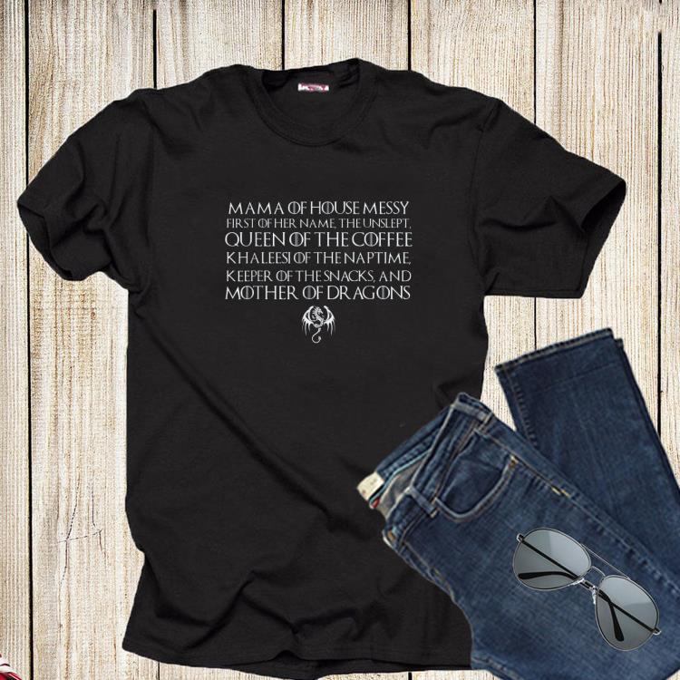 Mama Of House Messy First Of Her Name The Unslept Game Of Throne Shirt