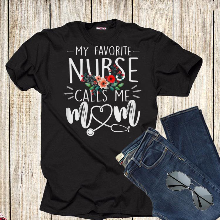 My Favorite Nurse Calls Me Mom Cute Flowers mothers day shirt