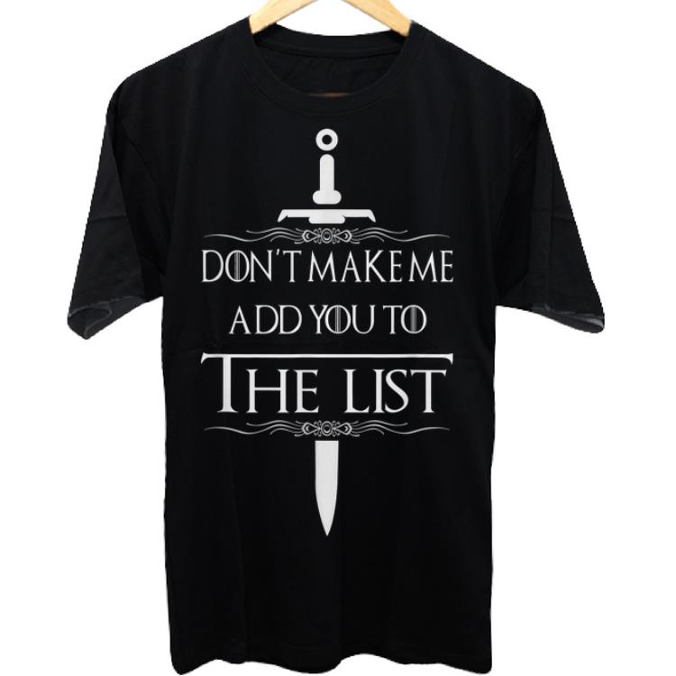 Nice Don't Make Me Add You To The List Game Of Throne shirt