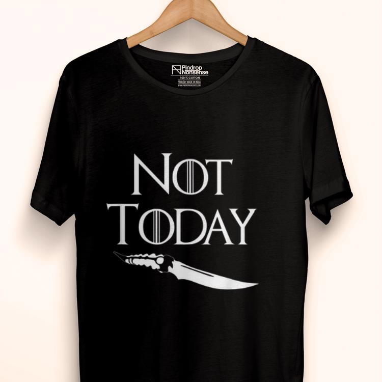 Nice Not Today GOT Game Of Throne Catspaw Blade shirt