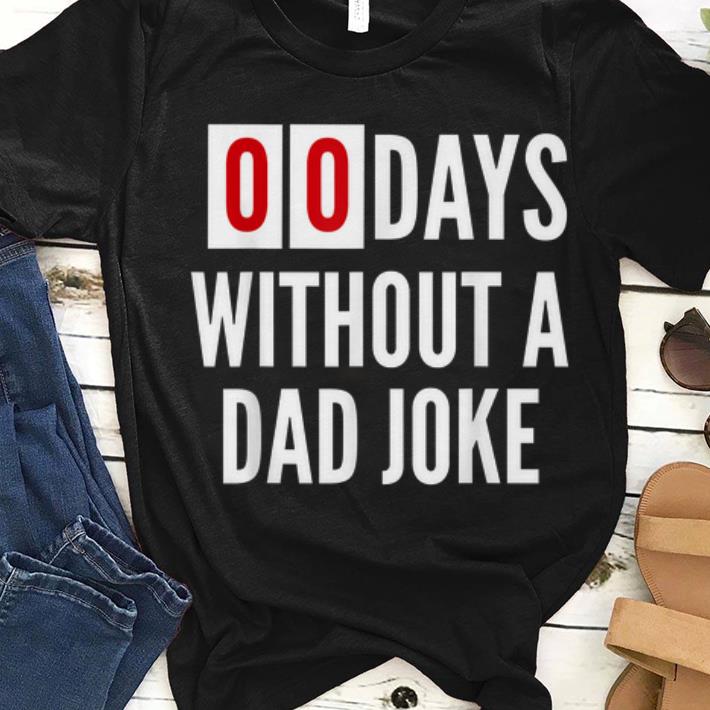 Premium 00Days Without A Dad Joke Dad's Motivation Father's Day Shirt