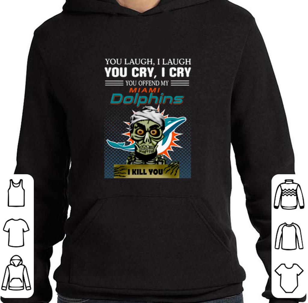 Pretty Jeff Dunham you laugh i laugh you offend my Miami Dolphins i kill you shirt
