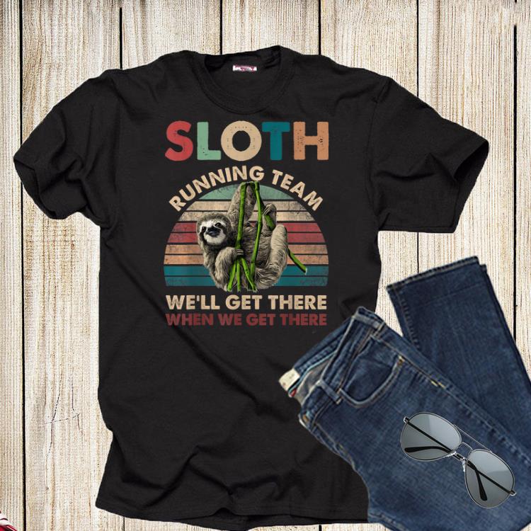 Vintage Sloth Running Team We'll Get There When We Get There Shirt