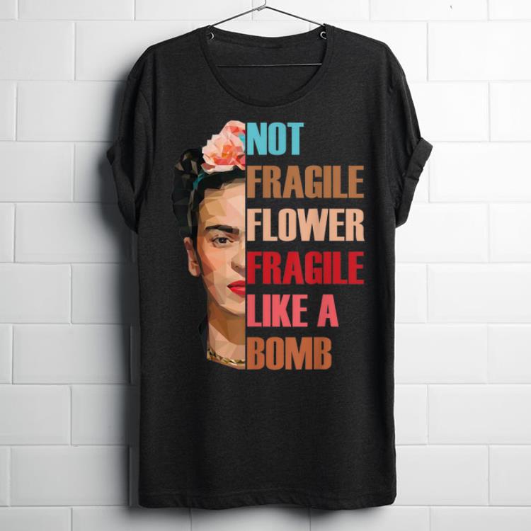Awesome Not Fragile Like A Flower Fragile Like A Bomb Flower Girl shirt