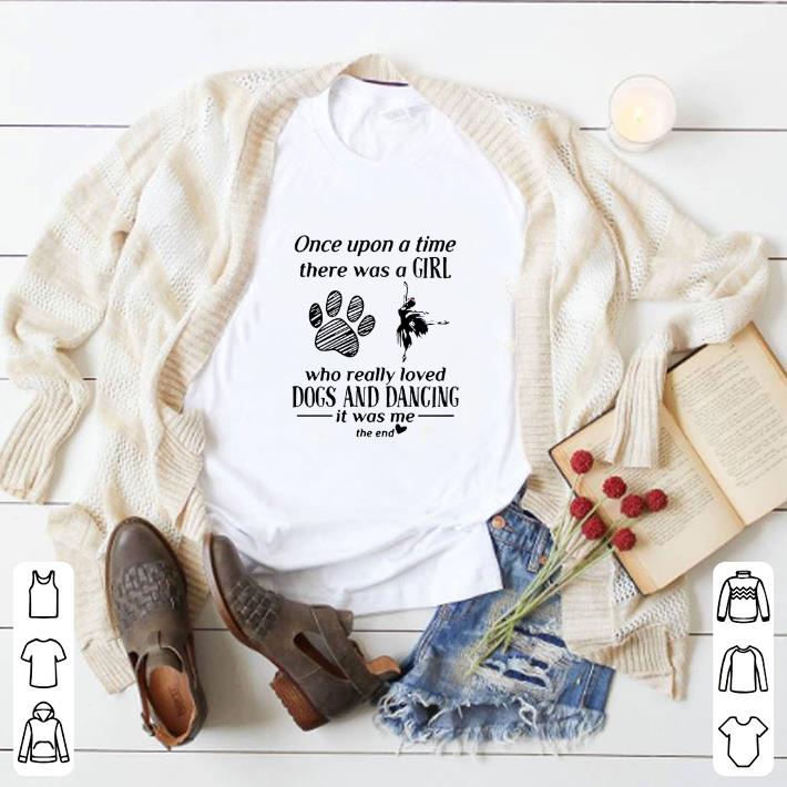 Funny Once upon a time there was a girl who really loved dogs and dancing shirt