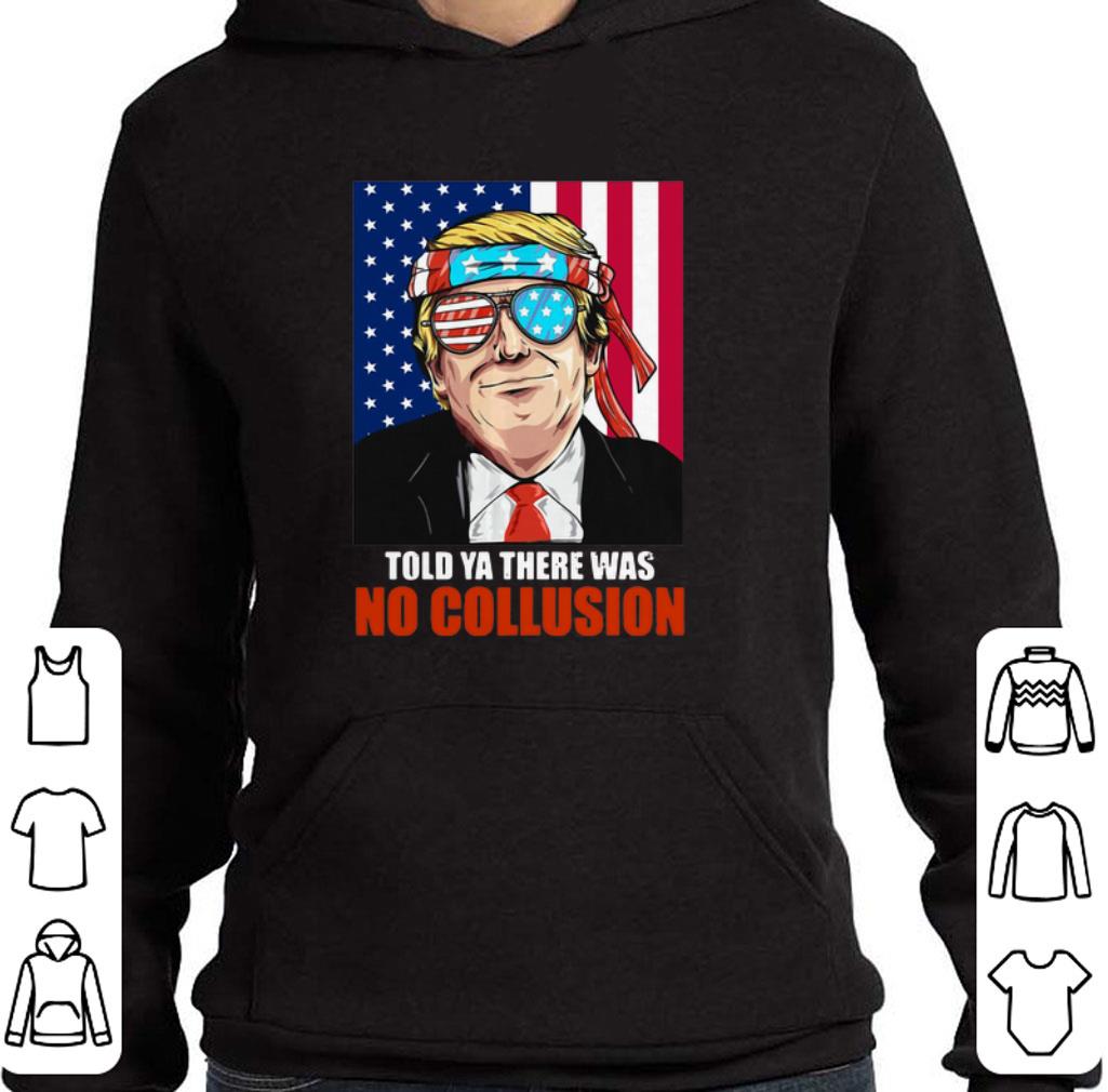 Funny Trump told ya there was no collusion 4th July independence day shirt