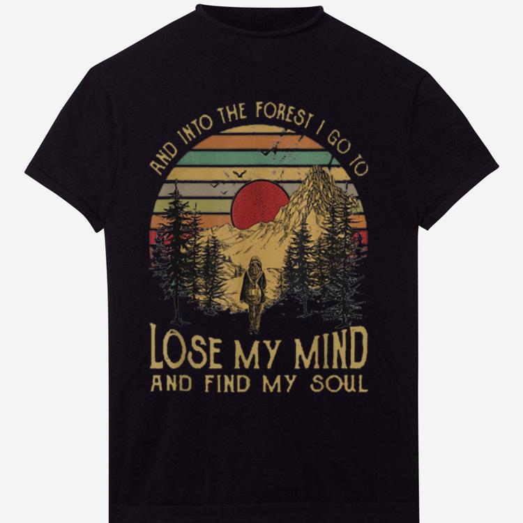 Hot And Ino The Forest I Go To Lose My Mind And Find My Soul shirt