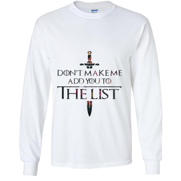 Nice Flowers Don’t make me add you to the list Game Of Thrones shirt