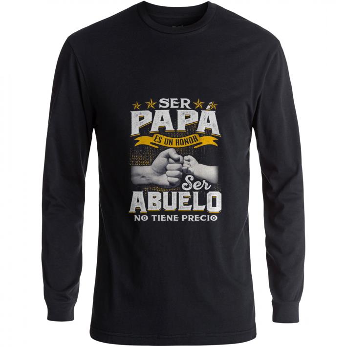 Nice Ser papa es un honor ser Abuelo no tiene precio shirt