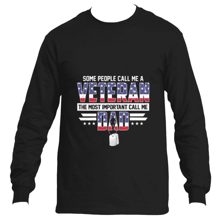 Nice Some people call me a veteran the most important call me dad shirt