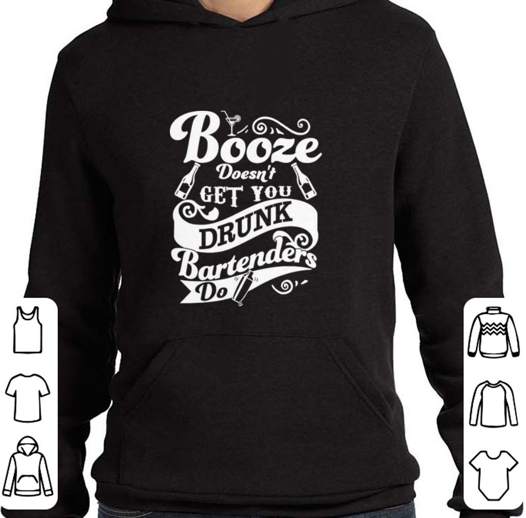 Original 7 booze doesn't get you drunk bartenders do shirt