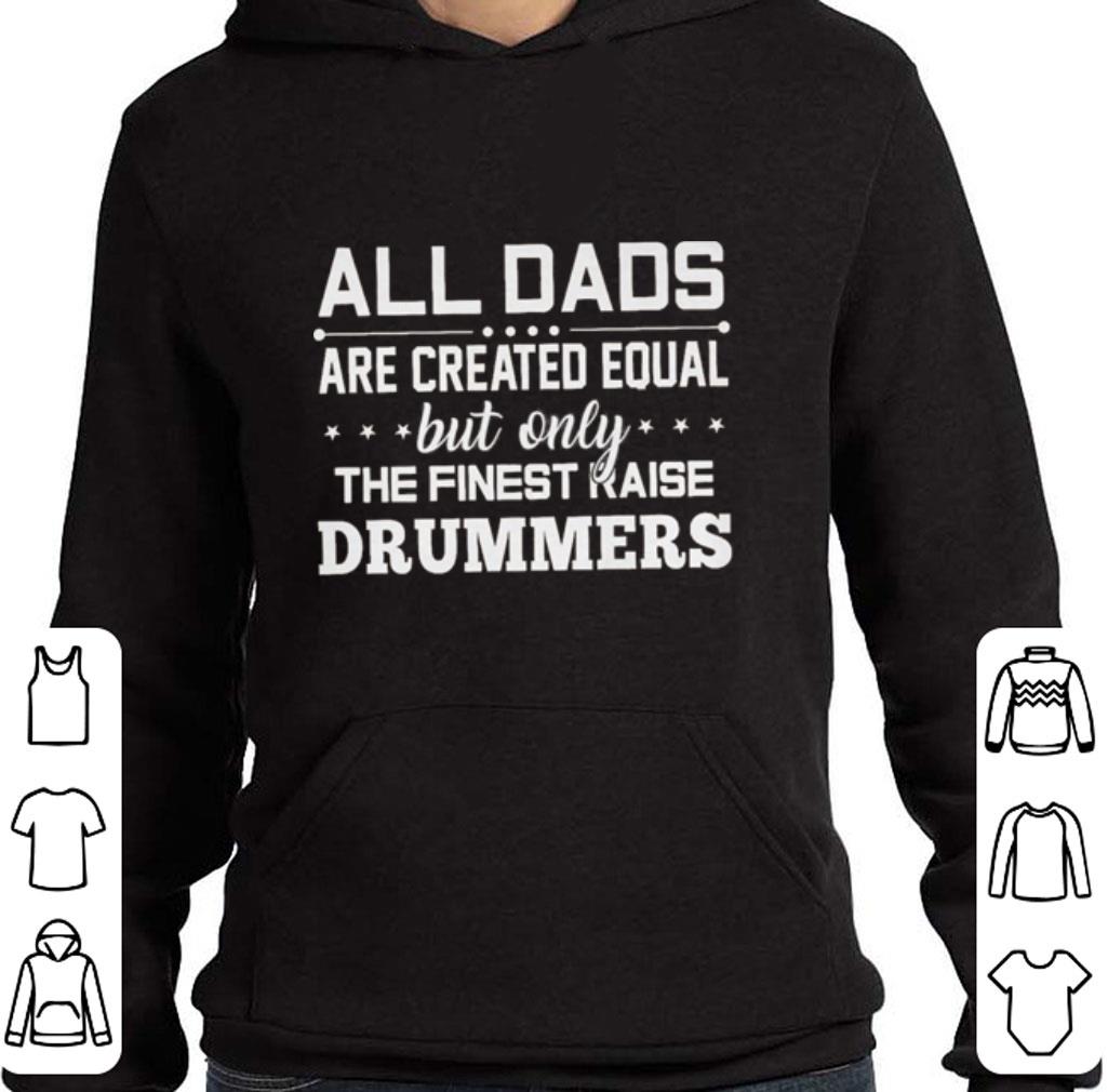 Original All dads are created equal but only the finest raise drummers shirt