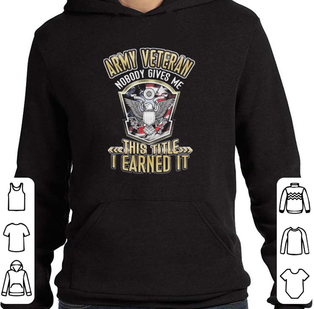 Original Army veteran nobody gives me this title i earned it shirt 7 Original Army veteran nobody gives me this title i earned it shirt
