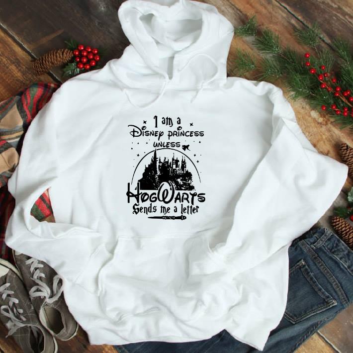 Original I am a Disney princess unless Hogwarts sends me a letter shirt