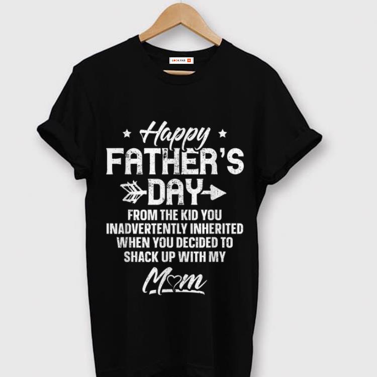 Premium Happy Father's Day From The Kid You Inadvertently Inherited Shack Up With Mom Shirt