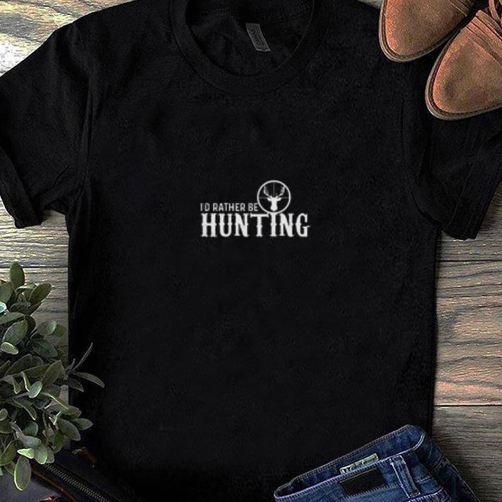 Premium I'd Rather Be Hunting Shirt