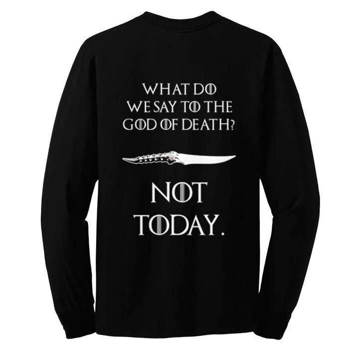 Premium What do we say to the god of death not today Catspaw Blade GOT shirt
