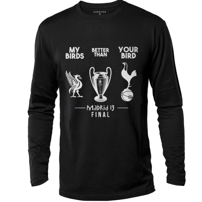 Pretty My birds Liverpool better than your bird Tottenham Hotspur Madrid 19 final shirt
