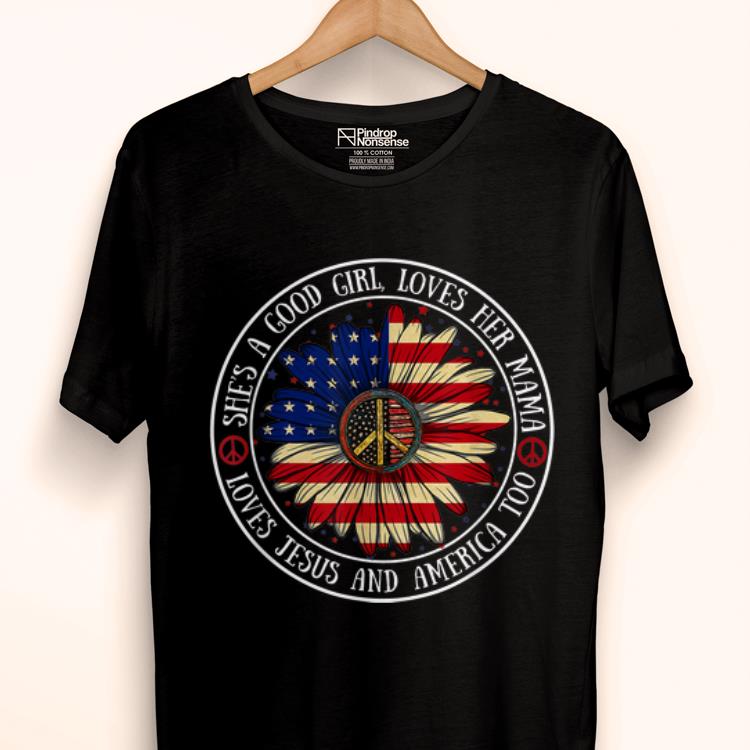 Top She's A Good Girl Loves Her Mama Loves Jesus And America Too American Flag July 4th shirt