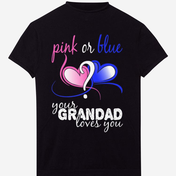 Awesome Pink Or Blue Your Grandad Loves You Gender Reveal Heart shirt