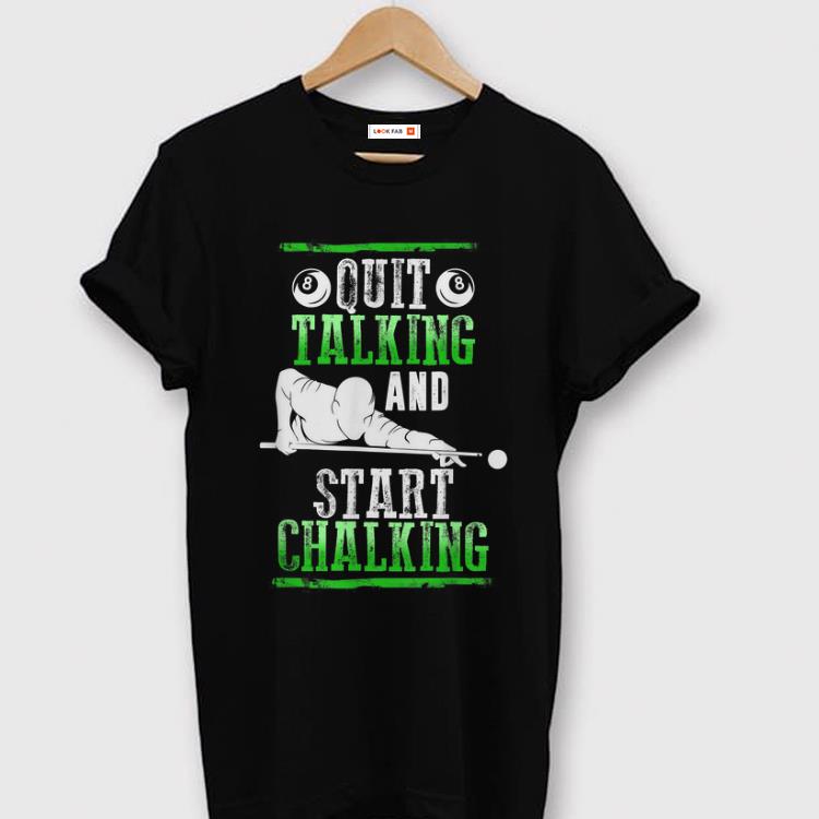 Awesome Pool Billiard Quit Talking And Start Chalking shirt