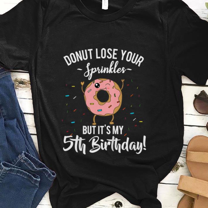  Best price Donut Lose your Sprinkles But It's My 5th Birthday shirt