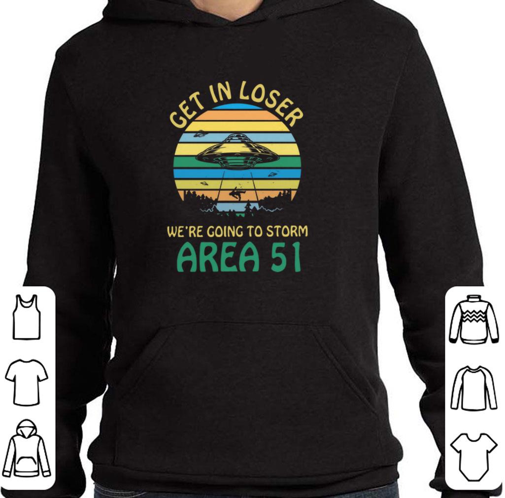 Nice Get in loser we're going to storm Area 51 UFO shirt