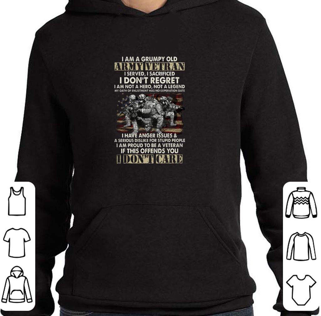 Nice I am a grumpy old army vetran i served i sacrificed i don't shirt