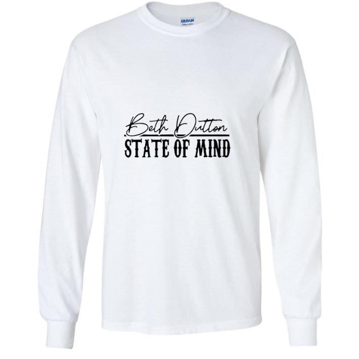 Original Beth Dutton state of mind shirt